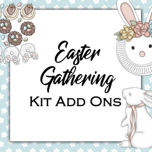 Easter Gathering | Kit Add Ons